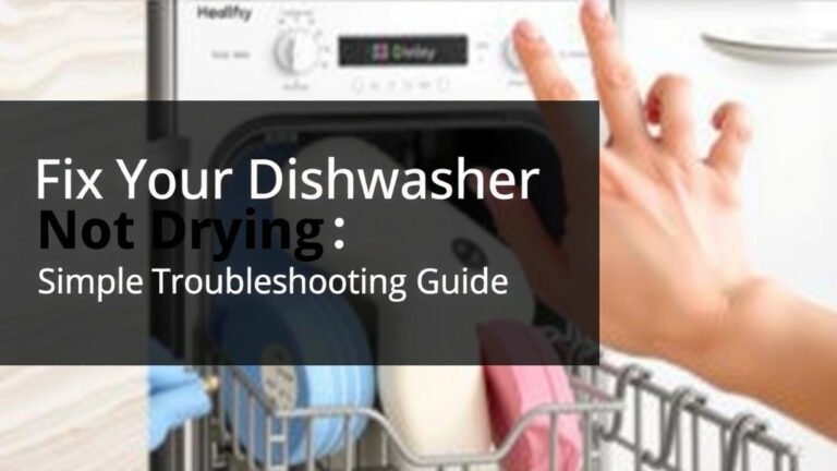 Fix Your Dishwasher Not Drying: Simple Troubleshooting Guide
