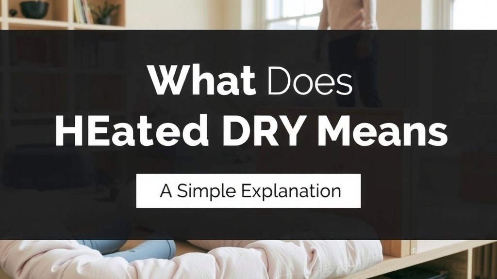 What Heated Dry Means: A Simple Explanation