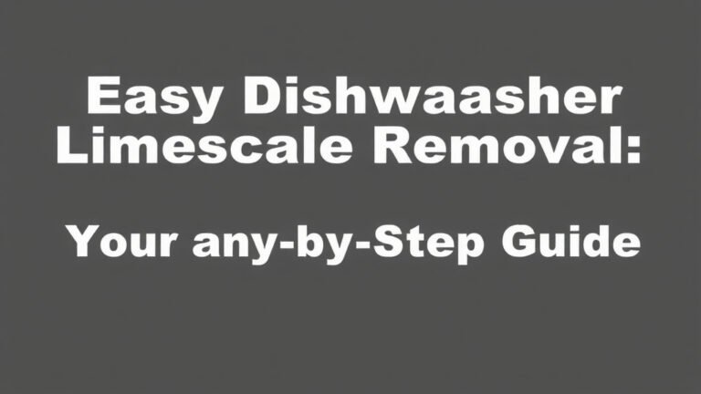 Easy Dishwasher Limescale Removal: Your Step-by-Step Guide