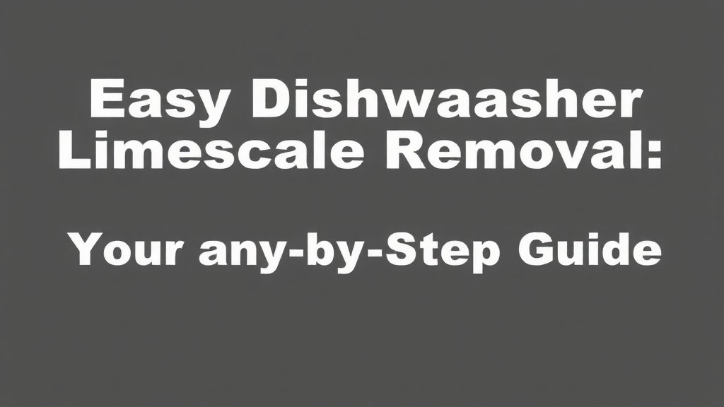 Easy Dishwasher Limescale Removal: Your Step-by-Step Guide